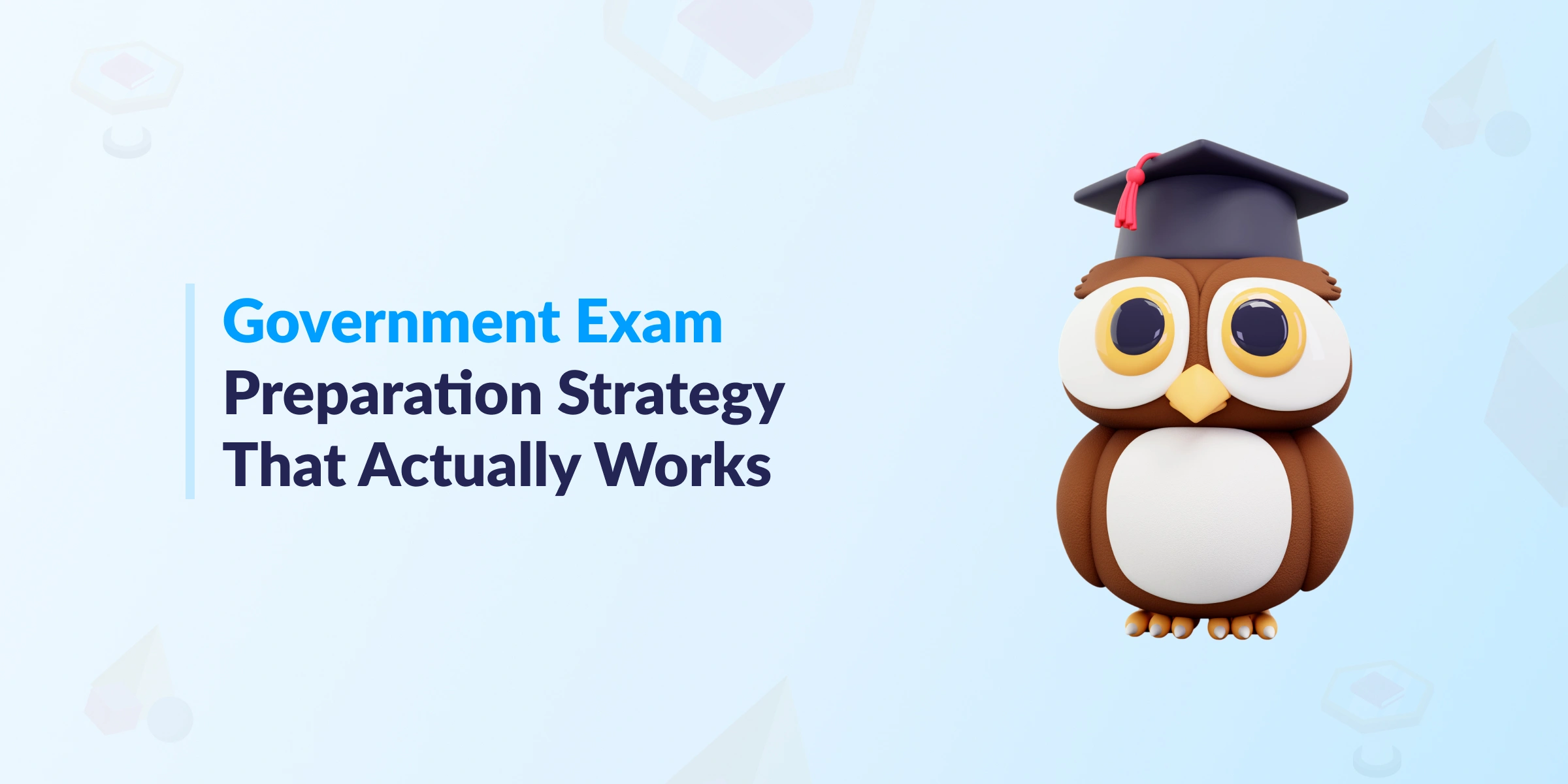 Government Exam Preparation Strategy That Actually Works